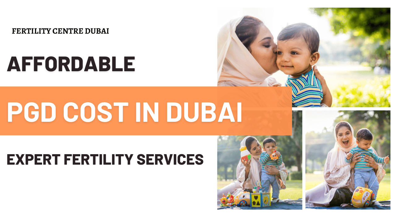 Affordable PGD Cost in Dubai 2024 Expert Fertility Services